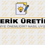 İçerik Üretimi Nedir? Niye Önemlidir? İçerik Üretimi Nasıl Yapılır?