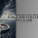 Umut Bir Strateji Değildir – 2026 Pazarlama Planı Rehberi